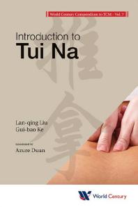 World Century Compendium To Tcm Volume 7 Introduction To Tui Na Introduction To Tui Na Lanqing Liu Guibao Ke Azure Duan