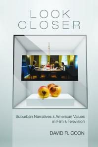Look Closer Suburban Narratives And American Values In Film And Television 1st Edition David R Coon