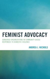 Feminist Advocacy Gendered Organizations In Communitybased Responses To Domestic Violence Andrea J Nichols