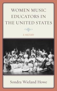 Women Music Educators In The United States A History Sondra Wieland Howe