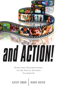 And Action Directing Documentaries In The Social Studies Classroom Kathy Swan Mark Hofer
