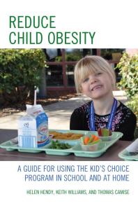 Reduce Child Obesity A Guide To Using The Kids Choice Program In School And At Home Helen Hendy Keith Williams Thomas Camise