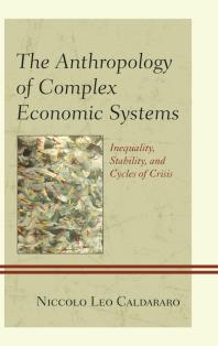 The Anthropology Of Complex Economic Systems Inequality Stability And Cycles Of Crisis Niccolo Leo