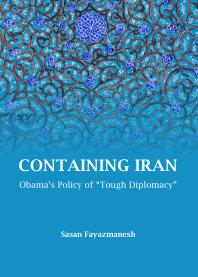 Containing Iran Obamas Policy Of Tough Diplomacy 1st Edition Sasan Fayazmanesh
