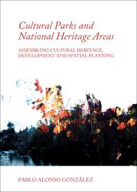 Cultural Parks And National Heritage Areas Assembling Cultural Heritage Development And Spatial Planning 1st Edition Pablo Alonso Gonzlez