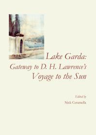 Lake Garda Gateway To D H Lawrences Voyage To The Sun 1st Edition Nick Ceramella International D H Lawrence Symposium