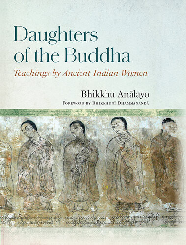 Daughters Of The Buddha Teachings By Ancient Indian Women Analayo Bhikkhu