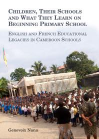 Children Their Schools And What They Learn On Beginning Primary School English And French Educational Legacies In Cameroon Schools 1st Edition Genevoix Nana