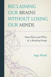 Reclaiming Our Brains Without Losing Our Minds Some Hows And Whys Of A Reading Group Inga Wiehl