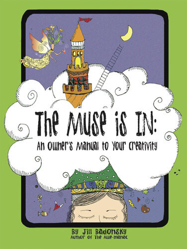 The Muse Is In An Owners Manual To Your Creativity Jill Badonsky