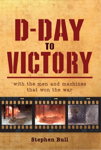 Dday To Victory With The Men And Machines That Won The War Stephen Bull