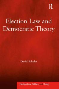 Election Law And Democratic Theory 1st Edition David Schultz Professor David Schultz