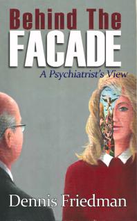 Behind The Facade A Psychiatrists View Dennis Friedman Lincoln Seligman