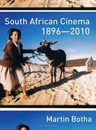 South African Cinema 18962010 1st Edition Martin Botha