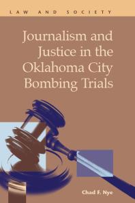 Journalism And Justice In The Oklahoma City Bombing Trials 1st Edition Chad F Nye