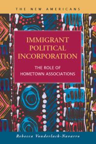 Immigrant Political Incorporation The Role Of Hometown Associations 1st Edition Rebecca Vonderlacknavarro