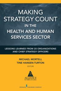 Making Strategy Count In The Health And Human Services Sector Lessons Learned From 20 Organizations And Chief Strategy Officers 1st Edition Michael Mortell Tine Hansenturton Michael Mortell