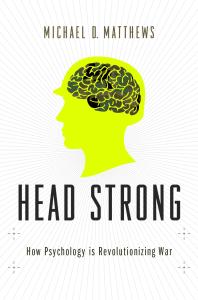 Head Strong How Psychology Is Revolutionizing War Michael D Matthews