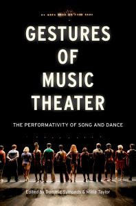 Gestures Of Music Theater The Performativity Of Song And Dance Dominic Symonds Millie Taylor