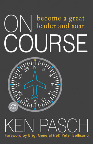 On Course Become A Great Leader And Soar Ken Pasch