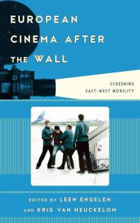 European Cinema After The Wall Screening Eastwest Mobility Leen Engelen Kris Van Heuckelom