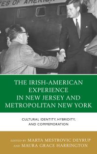 The Irishamerican Experience In New Jersey And Metropolitan New York Cultural Identity Hybridity And Commemoration Marta Deyrup Dermot Quinn Maura Grace Harrington Linda Dowling Almeida Nicole Anderson Augustine J Curley Alan Delozier Brendan Dolan Paul Ferris Ray Ohanlon