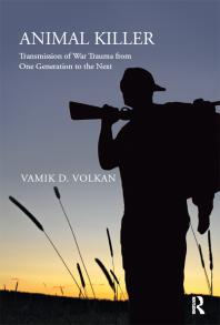 Animal Killer Transmission Of War Trauma From One Generation To The Next Vamik D Volkan