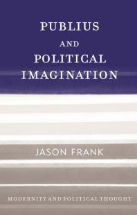 Publius And Political Imagination Jason Frank