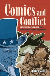Comics And Conflict Patriotism And Propaganda From Wwii Through Operation Iraqi Freedom Cord A Scott