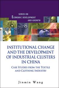 Institutional Change And The Development Of Industrial Clusters In China Case Studies From The Textile And Clothing Industry Jinmin Wang