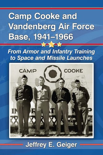Camp Cooke And Vandenberg Air Force Base 19411966 From Armor And Infantry Training To Space And Missile Launches Jeffrey E Geiger
