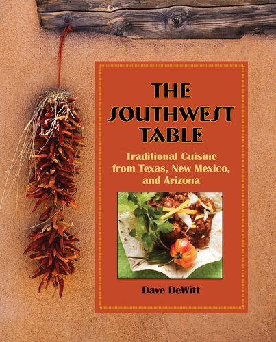 Southwest Table Traditional Cuisine From Texas New Mexico And Arizona Dave Dewitt