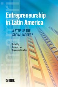 Entrepreneurship In Latin America A Step Up The Social Ladder 1st Edition Eduardo Lora Francesca Castellani Francesca Castellani