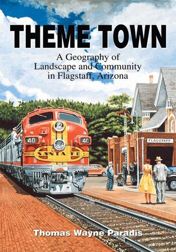 Theme Town A Geography Of Landscape And Community In Flagstaff Arizona Thomas Wayne Paradis