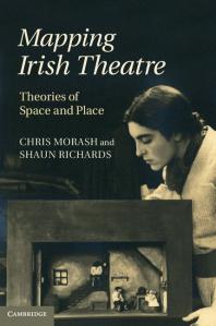 Mapping Irish Theatre Theories Of Space And Place Chris Morash Shaun Richards