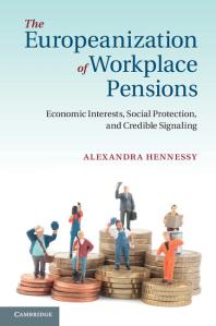 The Europeanization Of Workplace Pensions Economic Interests Social Protection And Credible Signaling Alexandra Hennessy