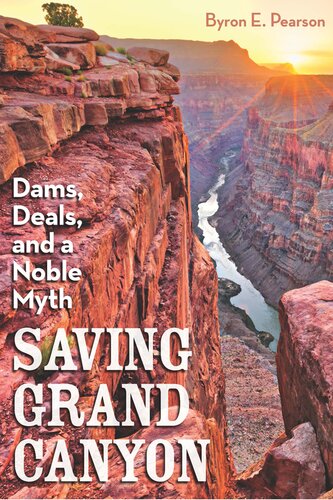 Saving Grand Canyon Dams Deals And A Noble Myth Byron E Pearson