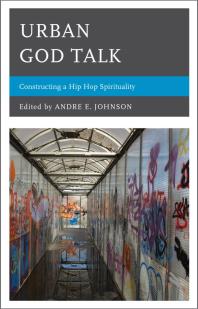 Urban God Talk Constructing A Hip Hop Spirituality Andre E Johnson Amira De La Garza James W Perkinson Michael D Royster Weldon Merrial Mcwilliams Iv Angela M Nelson Darrell Wesley Vanatta S Ford Sharon Lauricalla Tim Huffman