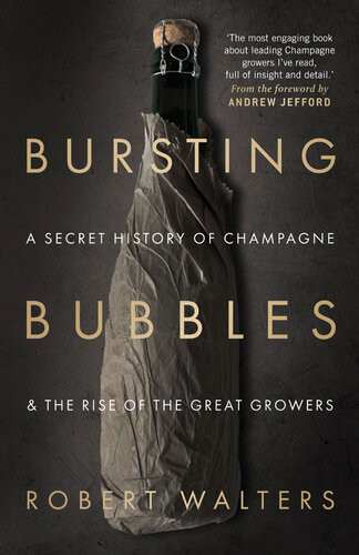 Bursting Bubbles A Secret History Of Champagne And The Rise Of The Great Growers Robert Walters