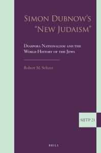 Simon Dubnows New Judaism Diaspora Nationalism And The World History Of The Jews 1st Edition Robert Seltzer