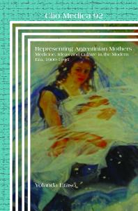 Representing Argentinian Mothers Medicine Ideas And Culture In The Modern Era 19001946 1st Edition Yolanda Eraso