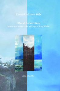 Ethical Encounters Spaces And Selves In The Writings Of Rudy Wiebe 1st Edition Janne Korkka