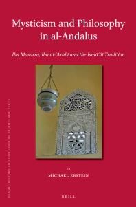 Mysticism And Philosophy In Alandalus Ibn Masarra Ibn Alarab And The Isml Tradition 1st Edition Michael Ebstein