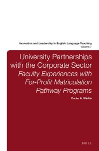 University Partnerships With The Corporate Sector Faculty Experiences With Forprofit Matriculation Pathway Programs 1st Edition Carter Winkle