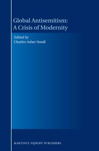 Global Antisemitism A Crisis Of Modernity A Crisis Of Modernity A Crisis Of Modernity 1st Edition Charles Asher Small