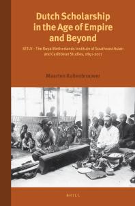 Dutch Scholarship In The Age Of Empire And Beyond Kitlv The Royal Netherlands Institute Of Southeast Asian And Caribbean Studies 18512011 1st Edition Maarten Kuitenbrouwer