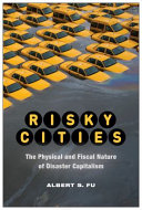 Risky Cities The Physical And Fiscal Nature Of Disaster Capitalism Albert S Fu