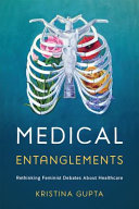 Medical Entanglements Rethinking Feminist Debates About Healthcare Kristina Gupta