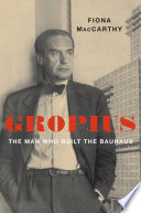 Gropius The Man Who Built The Bauhaus Fiona Maccarthy