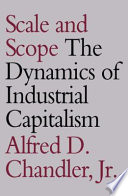 Scale And Scope The Dynamics Of Industrial Capitalism Alfred Dupont Chandler